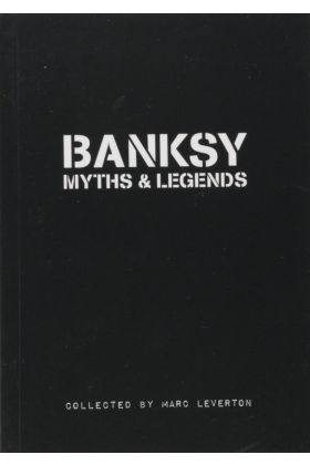 Banksy. Myths & Legends: A Collection of the Unbelievable and the Incredible 